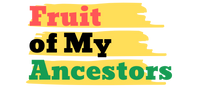 Fruit of My Ancestors